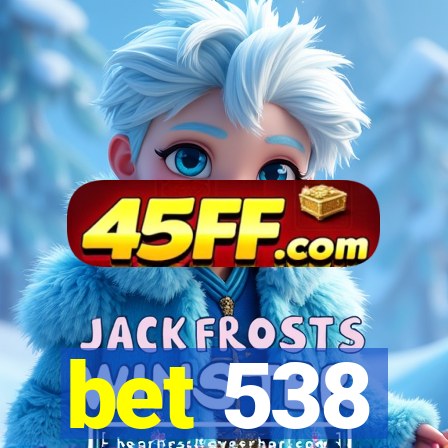 bet 538